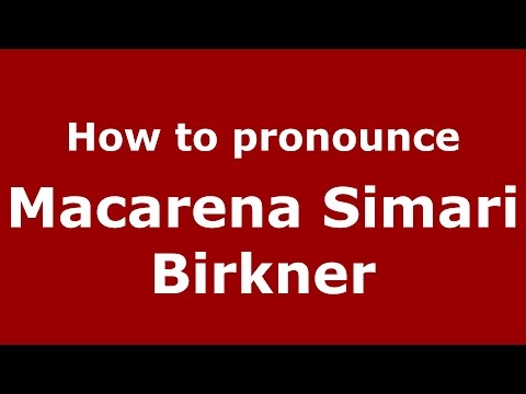 How to pronounce Macarena Simari Birkner (Spanish/Argentina) - PronounceNames.com
