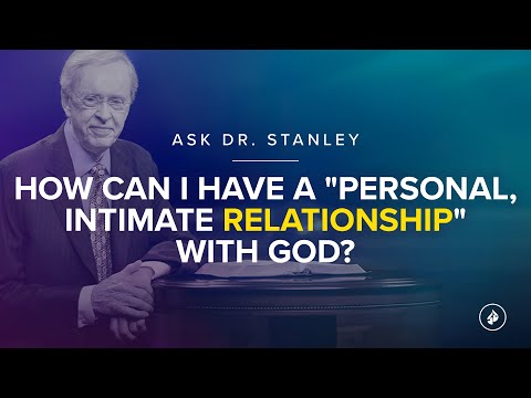 How can I have a "personal, intimate relationship" with God? - Ask Dr. Stanley