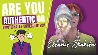 Are you authentic or emotionally unregulated?