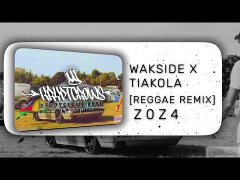 WAKSIDE X TIAKOLA - [REGGAEREMIX] Z0Z4