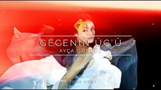 Gecenin 3'ü [Official Video] - Ayça Gündüz