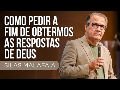 Pastor Silas Malafaia - Como pedir a fim de obtermos as respostas de Deus