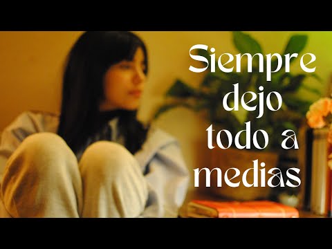 Siempre dejo todo a medias ¿por qué?/ terminando todo lo que dejé a medias este año