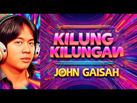 John Gaisah - KILUNG KILUNGAN (Lirik Lagu Dusun)