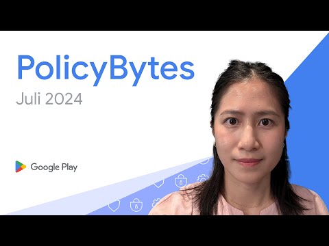 Google Play PolicyBytes - Pembaruan Kebijakan Juli 2024