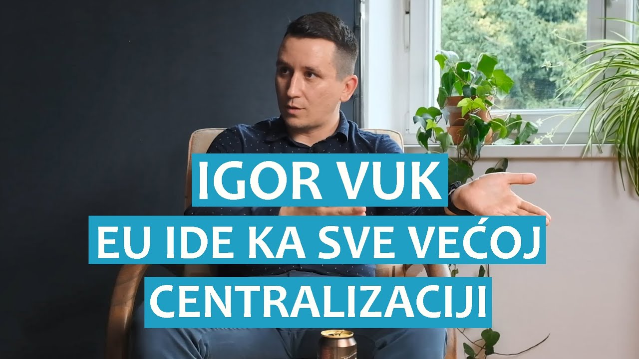 Igor Vuk: EU ide ka sve većoj centralizaciji