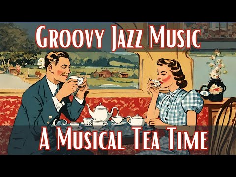 Groovy Jazz Music | A Musical Tea Time [Smooth Jazz, Vocal Jazz, Vintage Jazz]