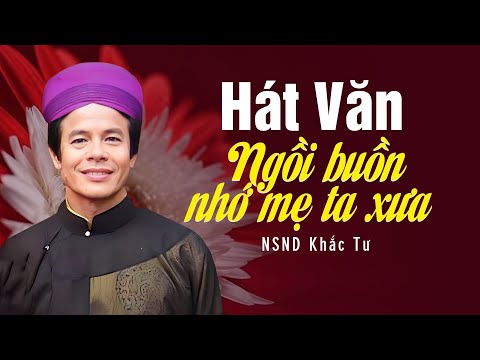 Ảnh bài hát Ngồi Buồn Nhớ Mẹ Ta Xưa - Thể hiện bởi Khắc Tư (NSND)