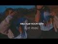 Tera Yaar Hoon Mein[Slowed+Reverb]