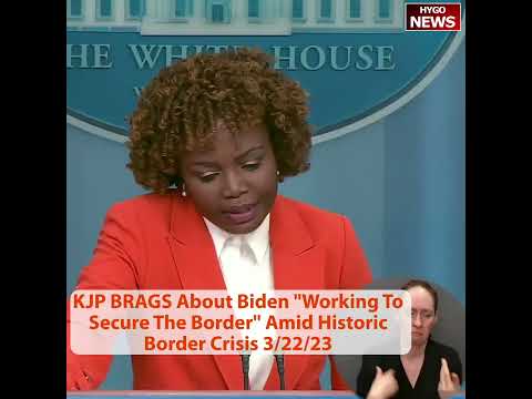 KJP BRAGS About Biden 'Working To Secure The Border' Amid Historic Border Crisis