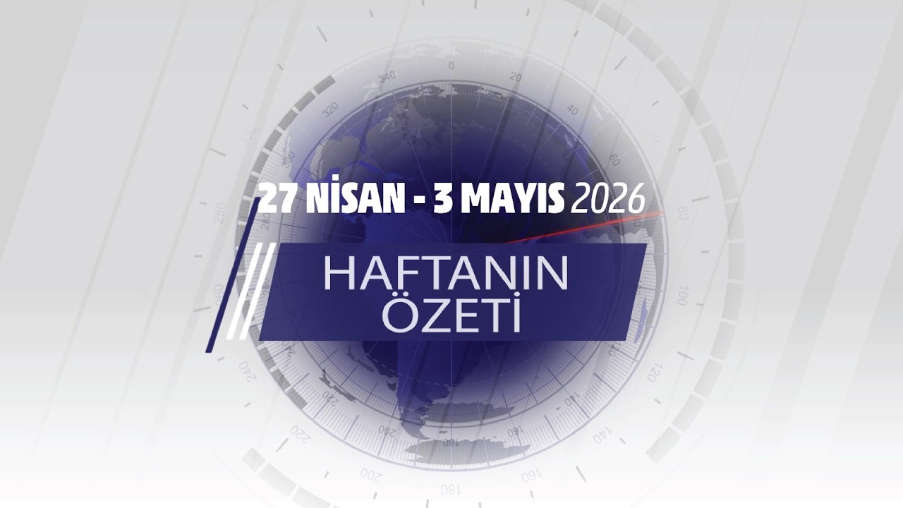 27 NİSAN - 3 MAYIS HAFTANIN ÖZETİ