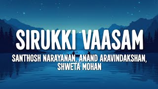 Santhosh Narayanan, Anand Aravindakshan, Shweta Mohan - Sirukki Vaasam (Lyrics)