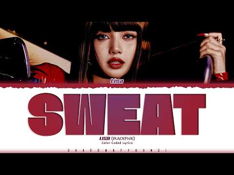 LISA (BLACKPINK) 'Sweat' Lyrics (리사 Sweat 가사) [Color Coded_Eng] | ShadowByYoongi