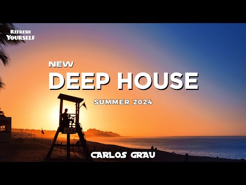New Deep House Mix | Summer 2024 | Refresh Yourself #27 | Carlos Grau