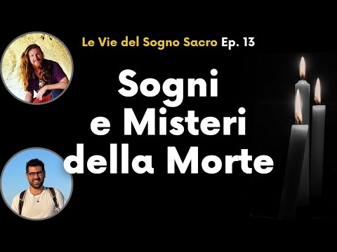 Sogni e Misteri della Morte / Ep. 13 / Le Vie del Sogno Sacro