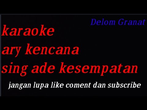 (karaoke) Ary Kencana - Sing Ade kesempatan
