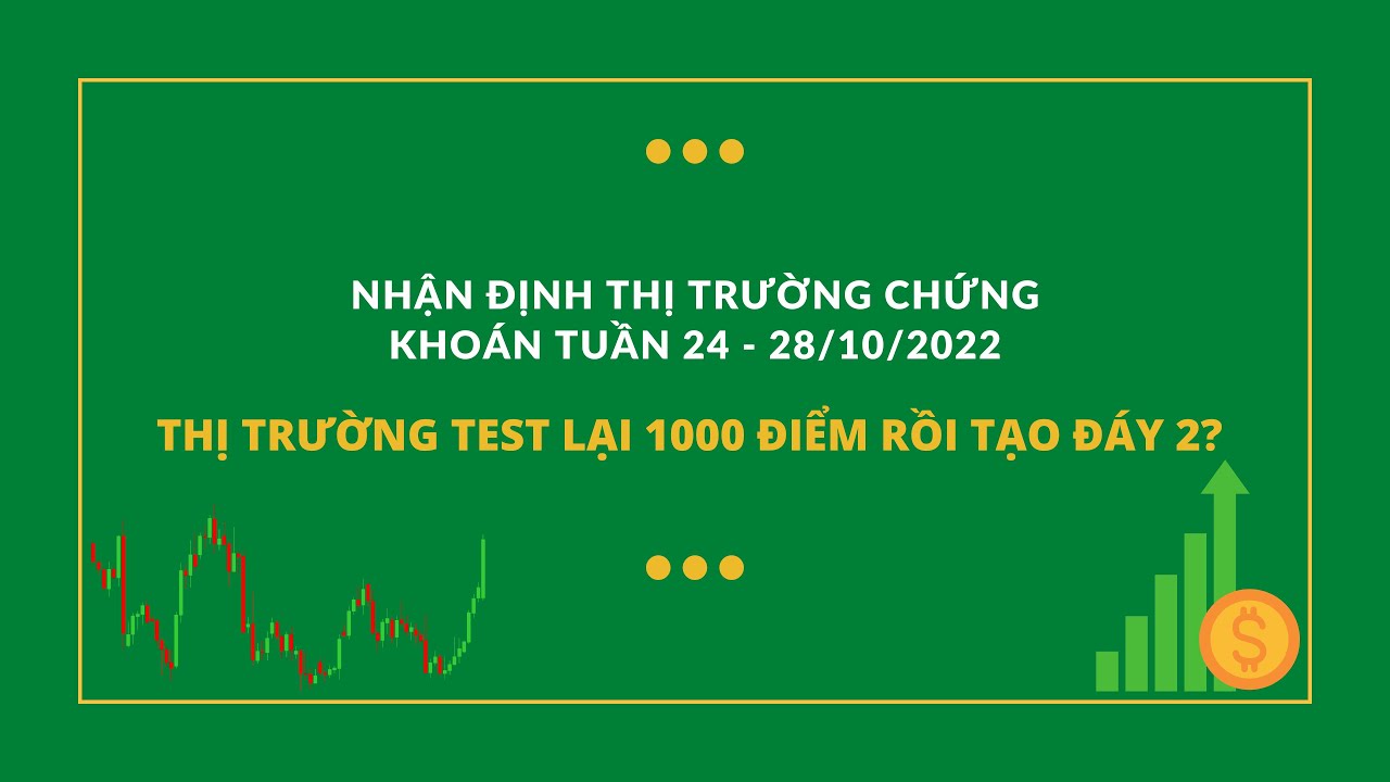 Thị trường test lại 1000 điểm rồi tạo đáy 2? Nhận định thị trường chứng khoán tuần 24 - 28/10/2022