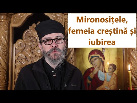 Mironosițele, femeia creștină și iubirea - p. Teologos