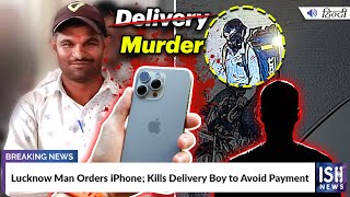 Lucknow Man Orders iPhone; Kills Delivery Boy to Avoid Payment
