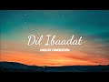 Dil Ibaadat - English Translation | KK, Sayeed Quadri, Pritam | Tum Mile