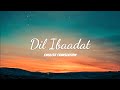 Dil Ibaadat English Translation KK Sayeed Quadri Pritam Tum Mile