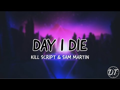 KILL SCRIPT & Sam Martin - DAY I DIE