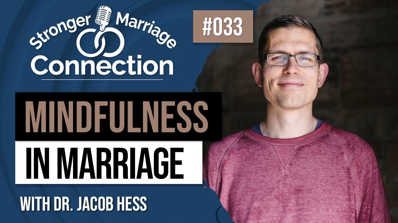 Mindfulness in Marriage | Dr. Jacob Hess | #33