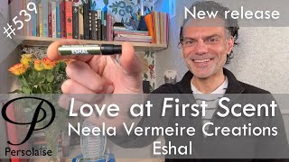 Neela Vermeire Creations Eshal perfume review on Persolaise Love At First Scent episode 539