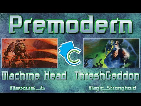 Premodern: Machine Head vs ThreshGeddon (Nexus_6 vs Magic_Stronghold)