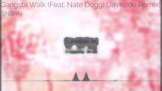 [TRAP] SNBRN - Gangsta Walk (Feat. Nate Dogg) (JayKode Remix)