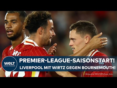 PREMIER LEAGUE: Saisonstart für Liverpool und Florian Wirtz – Auftakt gegen Bournemouth