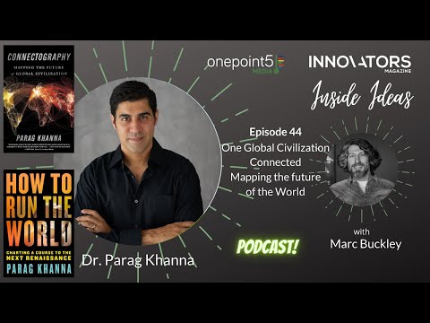 One Global Civilization Connected - Mapping the future of the World with Dr. Parag Khanna