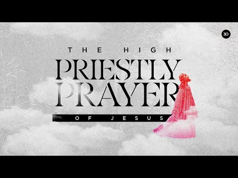 The High Priestly Prayer of Jesus