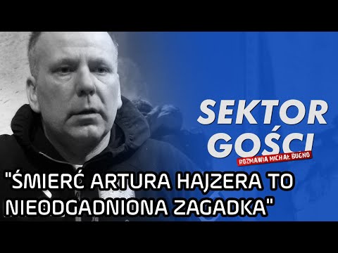 "Śmierć Artura Hajzera to nieodgadniona zagadka" - M. Kaczkan - Sektor Gości 112, cz. 4/4