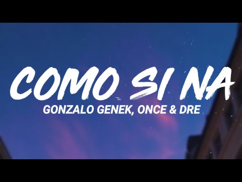 Gonzalo Genek, Once & Dre - Como Si Na (Letra/Lyrics)