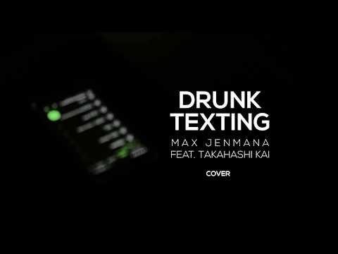 Drunk Texting - Max Jenmana feat.Takahashi Kai | cover