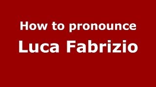 How to pronounce Luca Fabrizio