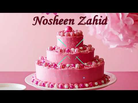 Nosheen Zahid Birthday Cake | Happy Birthday Nosheen Zahid | Birthday Wishes for You Nosheen Zahid