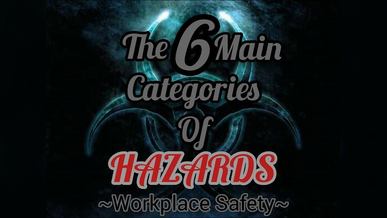The 6 Main Categories Of Hazards In Your Workplace | Workplace Safety