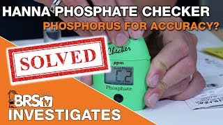 BRStv Investigates: Which is better, Hanna Phosphate or Phosphorus Checker?