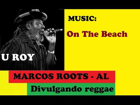 DIVULGANDO: U Roy - On The Beach / MARCOS ROOTS - AL