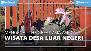 Mengenal Wisata The Great Asia Africa di Bandung, Tawarkan Replika Desa-desa dari Berbagai Negara
