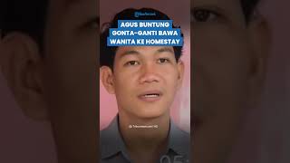 Terungkap! Ternyata Agus Buntung Sering Gonta-ganti Wanita dan Dibawa ke Homestay