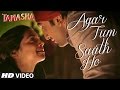 Agar Tum Saath Ho VIDEO Song | Tamasha | Ranbir Kapoor, Deepika Padukone | T-Series