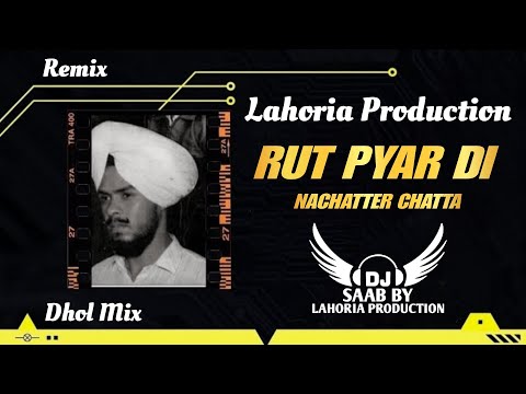 Rut Pyar Di | Dhol Mix | Nachattar Chatta Ft. Dj Saab By Lahoria Production Remix Punjabi Song