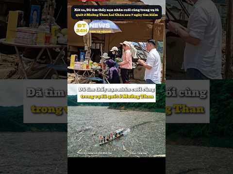Đã tìm thấy nạn nhân cuối cùng trong vụ lũ quét ở Mường Than