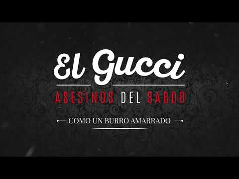El Gucci, El Chato Arisendi & Chico Martin - Como Un Burro Amarrado en la Puerta de un Baile