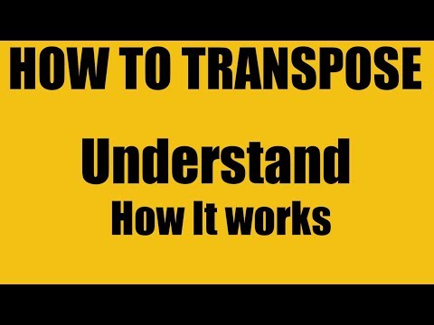 TRANSPOSE- How to Transpose and Understanding How it Works