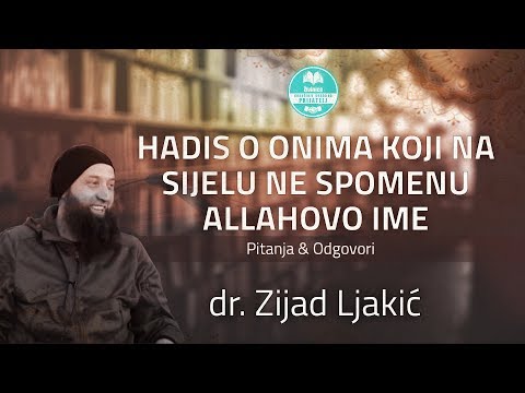 Hadis o onima koji na sijelu ne spomenu Allahovo ime - dr. Zijad Ljakić