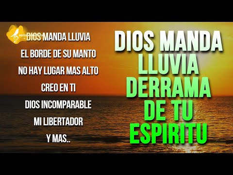 DIOS MANDA LLUVIA - PODEROSAS ALABANZAS DE ADORACION MIX - HIMNOS CRISTIANOS - MUSICA CRISTIANA 2022